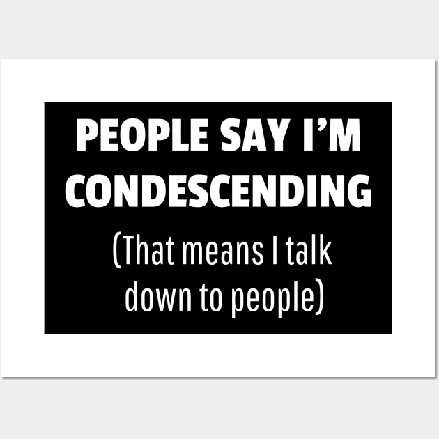 People Say I'm Condescending Wall Art by JustPick